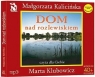 Dom nad rozlewiskiem. Książka audio CD MP3 Małgorzata Kalicińska