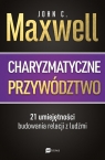  Charyzmatyczne przywództwo21 umiejętności budowania relacji z ludźmi