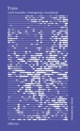 Trans, albo o nieodzowności przekładu - Jerzy Jarniewicz