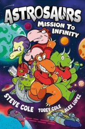 Astrosaurs: Mission to Infinity - Steve Cole