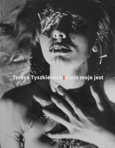 Teresa Tyszkiewicz. Ciało moje jest