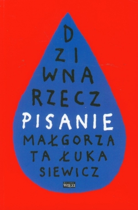 Dziwna rzecz pisanie - Małgorzata Łukasiewicz