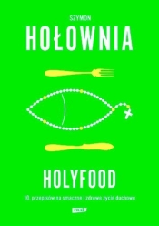 Holyfood, czyli 10 przepisów na smaczne i zdrowe życie duchowe