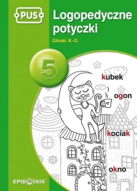 PUS Logopedyczne potyczki 5 Głoski K-G - Opracowanie zbiorowe