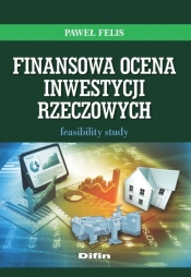 Finansowa ocena inwestycji rzeczowych - Felis Paweł