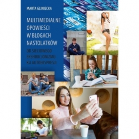 Multimedialne opowieści w blogach nastolatków - Marta Gliniecka