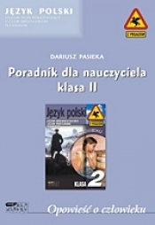 Opowieść o człowieku. Poradnik dla nauczyciela. Klasa II - Dariusz Pasieka, Krzysztof Biedrzycki, Barbara Pędracka, Grzegorz Szymanowski