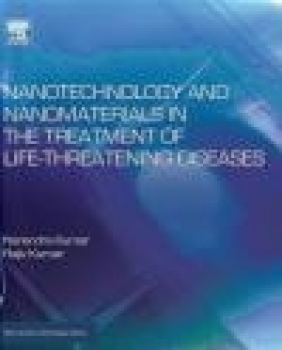 Nanotechnology and Nanomaterials in the Treatment of Life-Threatening Diseases Narenda Kumar, Rajiv Kumar