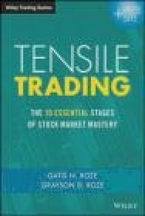 Tensile Trading: The 10 Essential Stages of Stock Market Mastery Grayson Roze, Gatis Roze