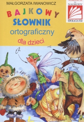 Bajkowy słownik ortograficzny dla dzieci - Iwanowicz Małgorzta