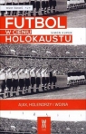Futbol w cieniu Holokaustu. Ajax, Holendrzy i wojna Kuper Simon