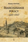 Franciszkanie polscy 1237-1517 Tom 1 Kamil Kantak