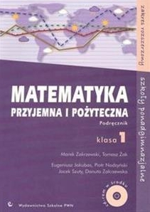 Matematyka przyjemna i pożyteczna. Podręcznik z płytą CD-ROM. Klasa 1 szkoły ponadgimnazjalne zakres rozszerzony