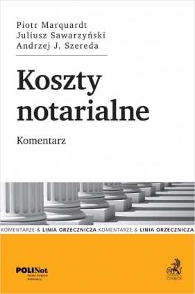 Koszty notarialne. Komentarz - Piotr Marquardt, Juliusz Sawarzyński, Andrzej Jan Szereda