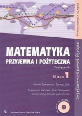 Matematyka przyjemna i pożyteczna. Podręcznik z płytą CD-ROM. Klasa 1 szkoły ponadgimnazjalne zakres rozszerzony - Zakrzewski Marek, Żak Tomasz