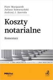 Koszty notarialne. Komentarz - dr Piotr Marquardt, dr Juliusz Sawarzyński, dr Andrzej Jan Szereda