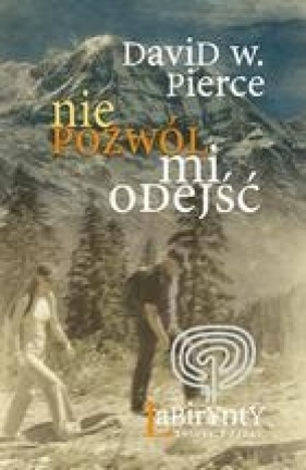 Nie pozwól mi odejść - Pierce David W.