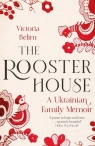 The Rooster House A Ukrainian Family Memoir Victoria Belim