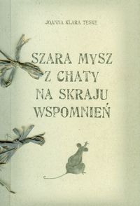 Szara mysz z chaty na skraju wspomnień