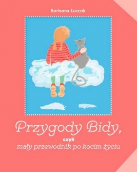 Przygody Bidy czyli mały przewodnik po kocim życiu - Łuczak Barbara<br />