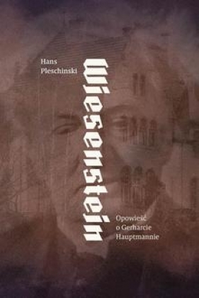 Wiesenstein. Opowieść o Gerharcie Hauptmanie - Pleschinski Hans