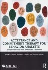 Acceptance and Commitment Therapy for Behavior Analysts A Practice Guide Dixon Mark R., Hayes Steven C., Belisle Jordan