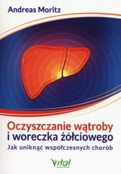 Oczyszczanie wątroby i woreczka żółciowego - Andreas Moritz