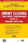 Umowy zlecenia i inne umowy cywilnoprawne w 2017 r. Problemy praktyczne