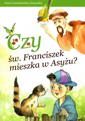 Czy św. Franciszek mieszka w Asyżu? - Anna Lutosławska-Jaworska