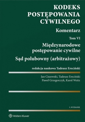 Kodeks postępowania cywilnego Komentarz Tom 6 - Ciszewski Jan, Ereciński Tadeusz, Grzegorczyk Paweł, Weitz Karol