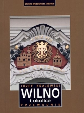 Wilno i okolice. Przewodnik - Józef Krajewski
