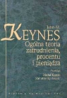 Ogólna teoria zatrudnienia, procentu i pieniądza Keynes John M.