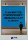 Pragmalingwistyczne wyznaczniki skuteczności komunikacyjnej tekstów Aleksandra Radziszewska