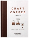 Craft Coffee. Brewing a Better Cup at Home Jessica Easto