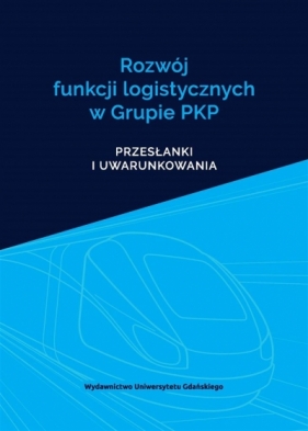 Rozwój funkcji logistycznych w Grupie PKP - Mirosław Chaberek, Leszek Reszka