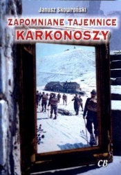 Zapomniane tajemnice Karkonoszy - Janusz Skowroński