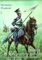 Źródła do historii Pułku Polskiego Lekkokonnego Gwardii Napoleona - Rembowski Aleksander