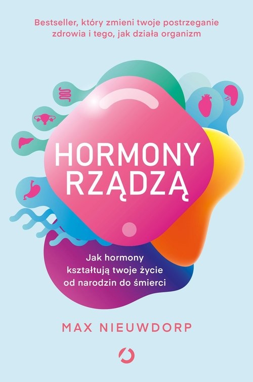 Hormony rządzą. Jak hormony kształtują twoje życie od narodzin do śmierci