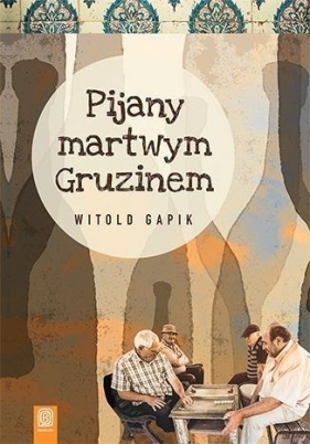 Pijany martwym Gruzinem - Gapik Witold