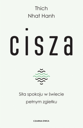 Cisza. Siła spokoju w świecie pełnym zgiełku - Thích Nhất Hạnh