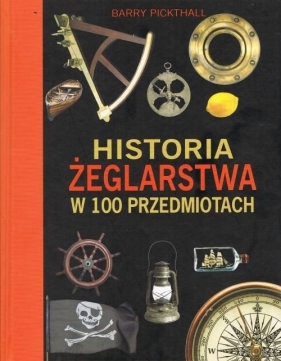 Historia żeglarstwa w 100 przedmiotach - Barry Pickthall