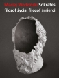 Sokrates filozof życia, filozof śmierci - Maciej Wodziński