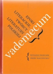 Vademecum. Epoki literackie. Twórcy literatury polskiej