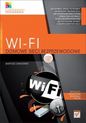 Wi-Fi. Domowe sieci bezprzewodowe. Ilustrowany przewodnik - Bartosz Danowski