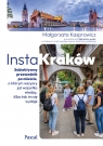 InstaKraków. Subiektywny przewodnik po mieście, o którym wszyscy już wszystko wiedzą. Albo tak im si