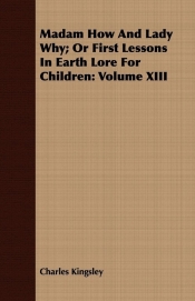 Madam How And Lady Why; Or First Lessons In Earth Lore For Children