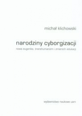 Narodziny cyborgizacji - Klichowski Michał