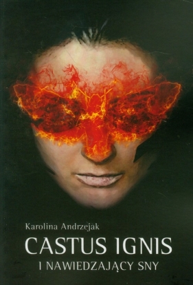Castus Ignis i nawiedzający sny - Andrzejak Karolina