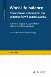 Work-life balance. Nowe prawa i obowiązki dla pracowników i pracodawców - Katarzyna Łodygowska, Angelika Makar, Maciej Sikorski