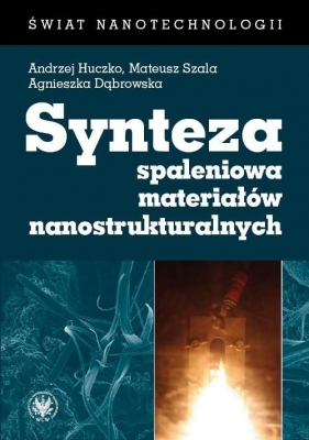 Synteza spaleniowa materiałów nanostrukturalnych - Huczko Andrzej, Szala Mateusz, Dąbrowska Agnieszka